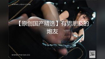 刚认识的胸大屁股翘的学生妹 很骚，露脸口交，国语对白