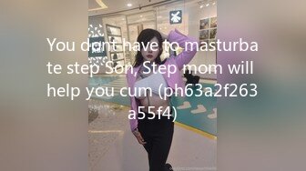 You dont have to masturbate step Son, Step mom will help you cum (ph63a2f263a55f4)